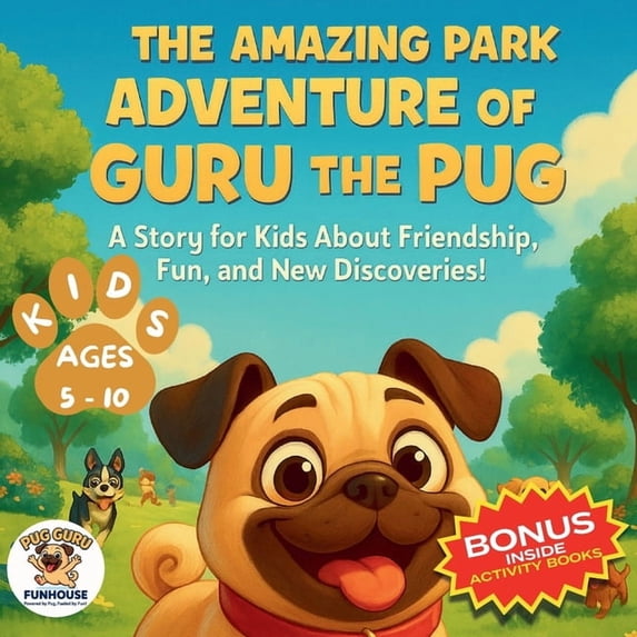 The Amazing Park Adventure of Guru the Pug: A Story for Kids About Friendship, Fun, and New Discoveries! FOR KIDS AGES 5, (Paperback)