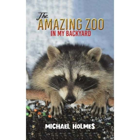 The Amazing Zoo in My Backyard, (Hardcover)