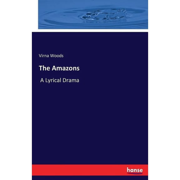 The Amazons: A Lyrical Drama, (Paperback)