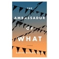 thumbnail image 1 of The Ambassador of What : Stories (Paperback), 1 of 1