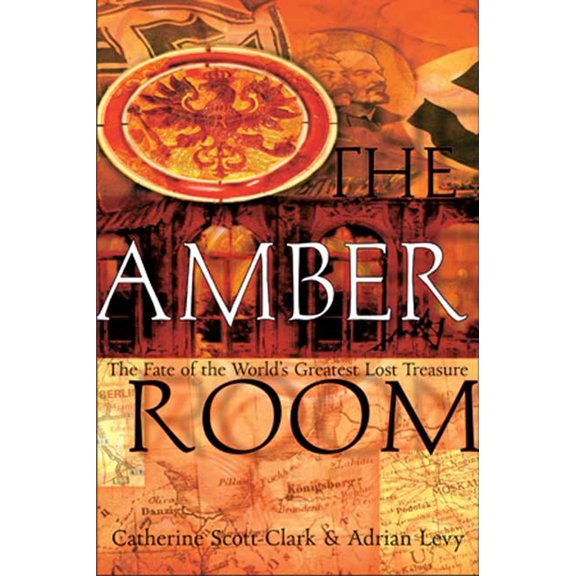 The Amber Room: The Fate of the World's Greatest Lost Treasure