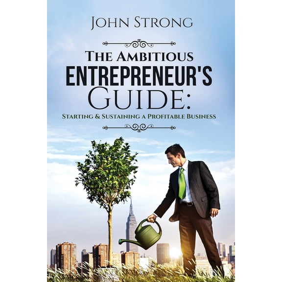 The Ambitious Entrepreneur's Guide: Starting & Sustaining a Profitable Business, (Paperback)
