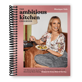 The Ambitious Kitchen Cookbook: 125 Ridiculously Good for You, Sometimes Indulgent, and Absolutely Never Boring Recipes for Every Meal of the Day (Spiral Bound)