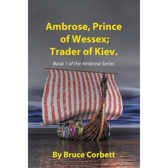 The Ambrose Sagas Ambrose, Prince of Wessex; Trader of Kiev, Book 1, (Paperback)