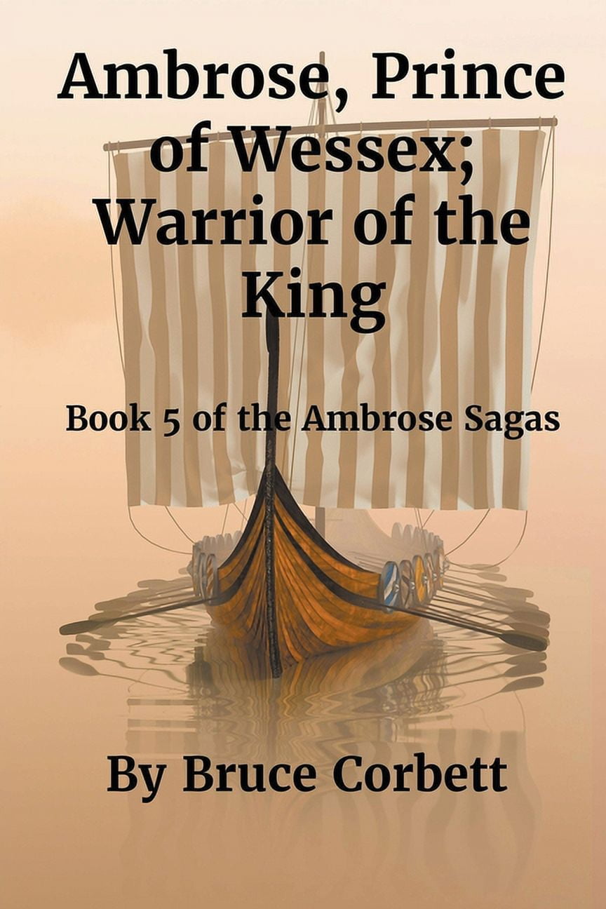 The Ambrose Sagas Ambrose, Prince of Wessex; Warrior of the King, Book 5, (Paperback)