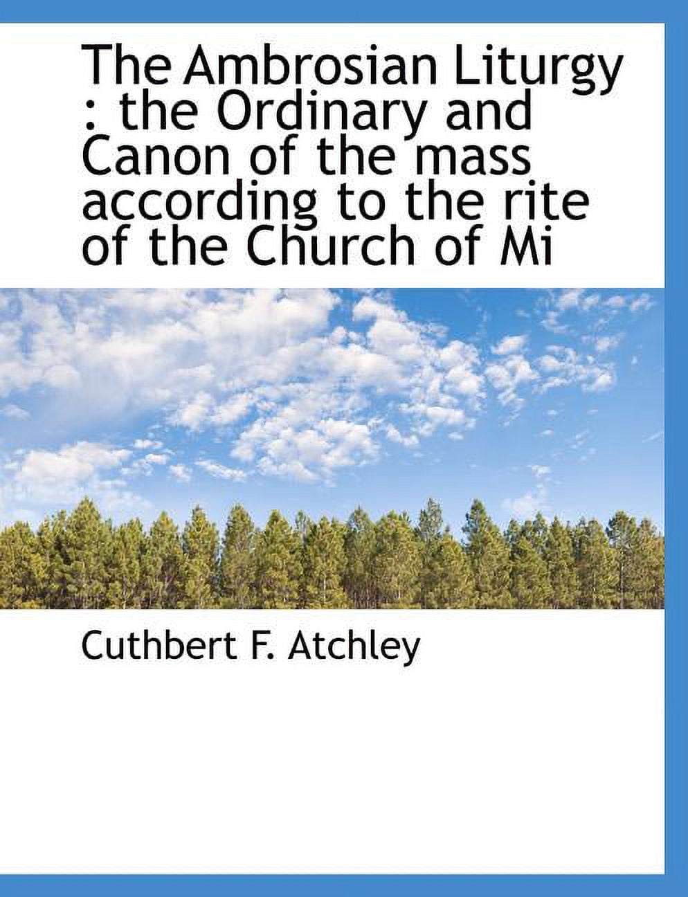 The Ambrosian Liturgy : The Ordinary and Canon of the Mass According to the Rite of the Church of Mi (Paperback)
