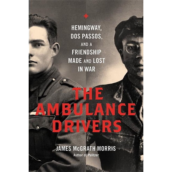 Ambulance Drivers: Hemingway, DOS Passos, and a Friendship Made and Lost in War, (Hardcover)