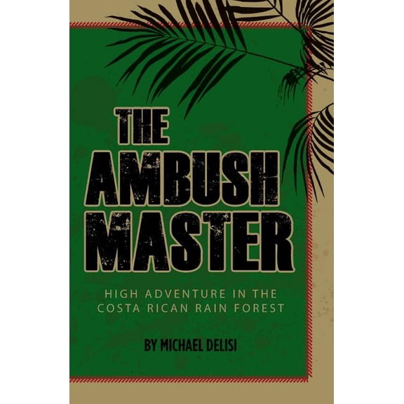 The Ambush Master: High Adventure in the Costa Rican Rain Forest