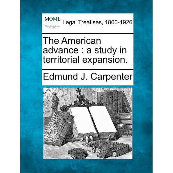 The American Advance : A Study in Territorial Expansion. (Paperback)