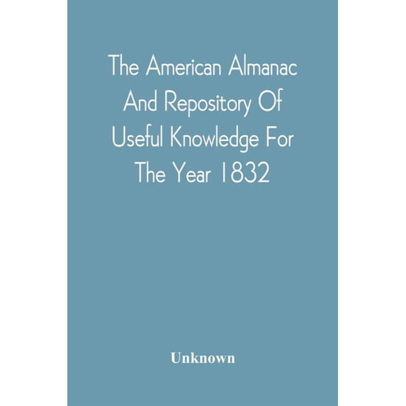 The American Almanac And Repository Of Useful Knowledge For The Year 1832, (Paperback)