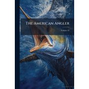 The American Angler; Volume 22 Paperback