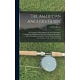 thumbnail image 1 of The American Angler's Guide; or, Complete Fisher's Manual, for the United States: Containing the Opinions and Practices , (Hardcover), 1 of 1