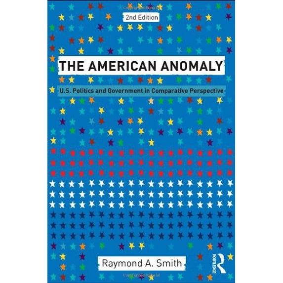 Pre-Owned The American Anomaly: U.S. Politics and Government in Comparative Perspective (Paperback) 0415879736 9780415879736