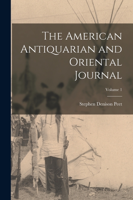 The American Antiquarian and Oriental Journal; Volume 1, (Paperback)
