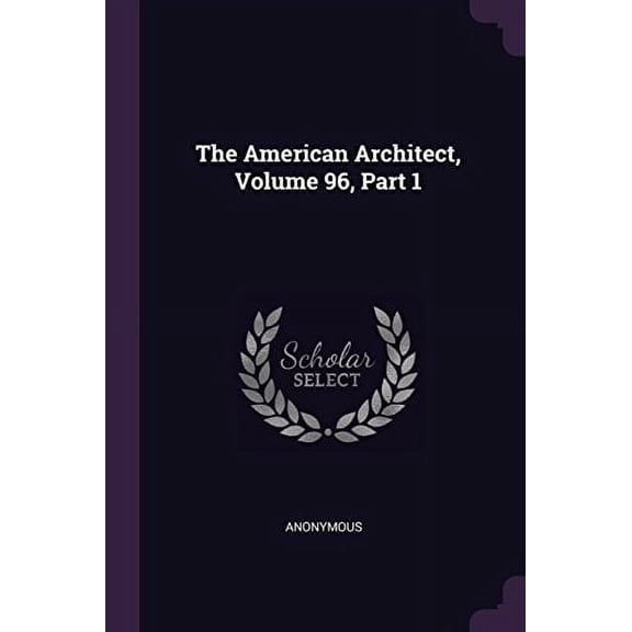 The American Architect, Volume 96, Part 1 Paperback 137848844X 9781378488447 Anonymous