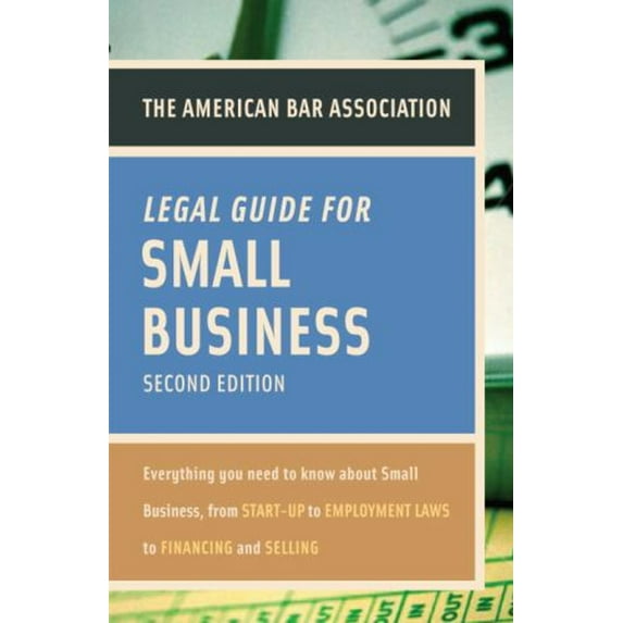Pre-Owned The American Bar Association Legal Guide for Small Business: Everything You Need to Know about Small Business, from Start-Up to Employment Laws to Fin