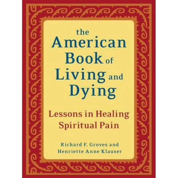Pre-Owned The American Book of Living and Dying : Lessons in Healing Spiritual Pain 9781587613500 Used