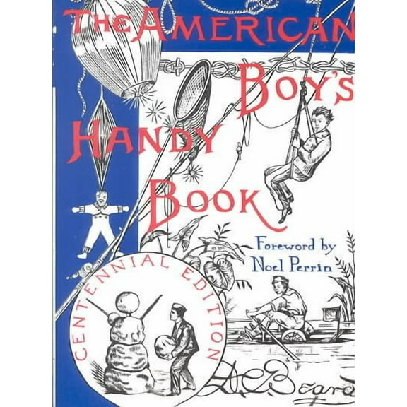 The American Boy's Handy Book: What to Do and How Do It -- Daniel Carter Beard