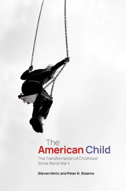 The American Child: The Transformation of Childhood Since World War II, (Hardcover)