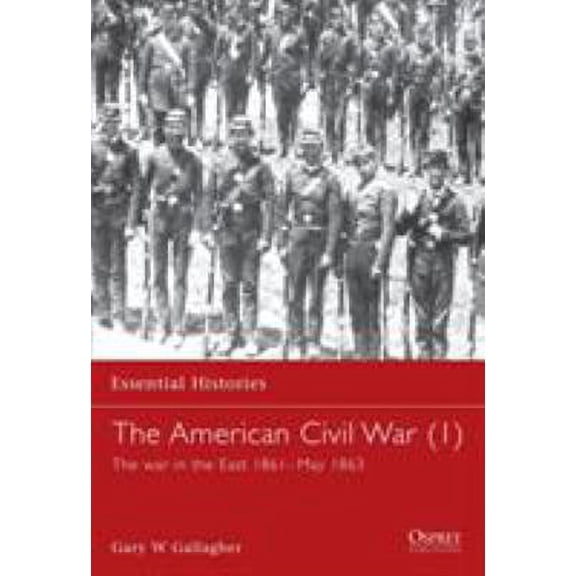 Pre-Owned The American Civil War (1): The war in the East 1861–May 1863 (Essential Histories, 4) (Paperback) 1841762393 9781841762395