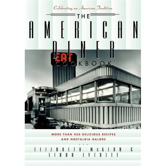 The American Diner Cookbook: More Than 450 Recipes and Nostalgia Galore, (Paperback)