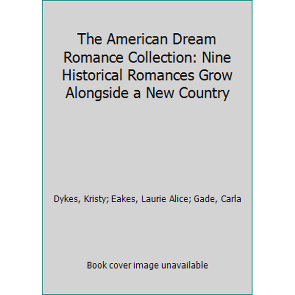 Pre-Owned The American Dream Romance Collection: Nine Historical Romances Grow Alongside a New Country (Paperback) 1634093321 9781634093323