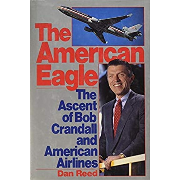 Pre-Owned The American Eagle: The Ascent of Bob Crandall and American Airlines (Hardcover) 0312086962 9780312086961