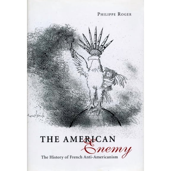 The American Enemy : The History of French Anti-Americanism (Paperback)