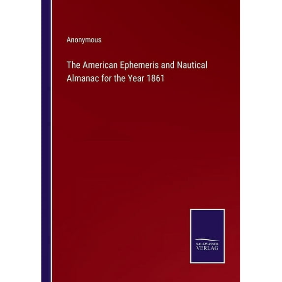 The American Ephemeris and Nautical Almanac for the Year 1861