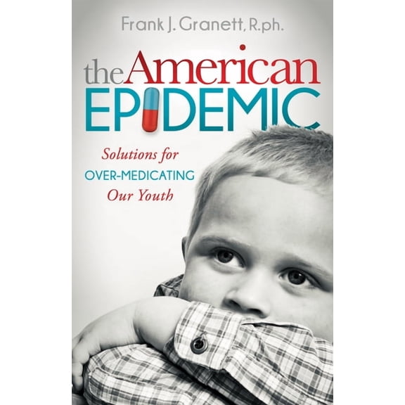 The American Epidemic: Solutions for Over-Medicating Our Youth, (Hardcover)
