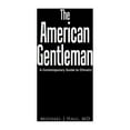 thumbnail image 1 of The American Gentleman: A Contemporary Guide to Chivalry (Paperback) by MD Michael J Hall, 1 of 1