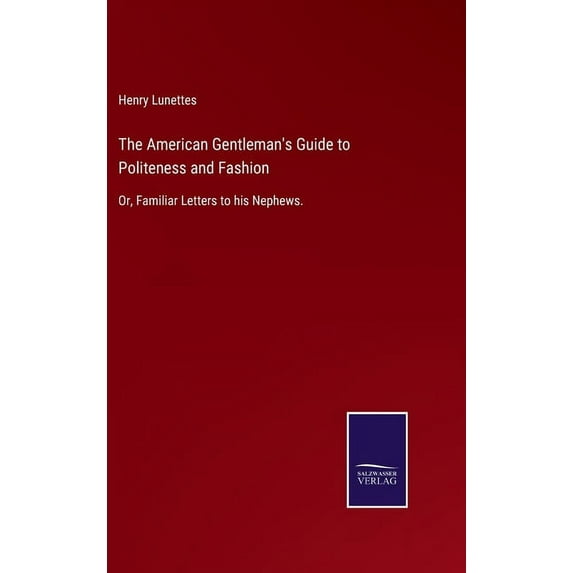 The American Gentleman's Guide to Politeness and Fashion (Hardcover)