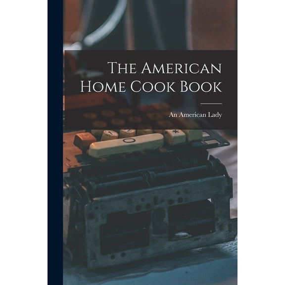The American Home Cook Book, (Paperback)