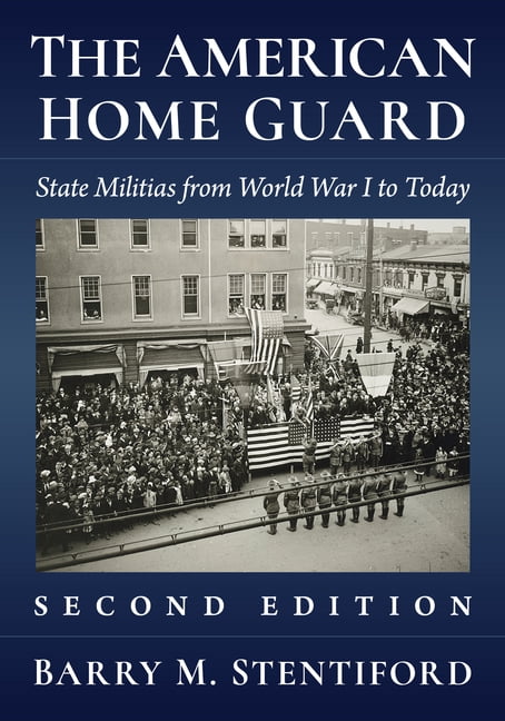 The American Home Guard: State Militias from World War I to Today, 2D Ed., (Paperback)