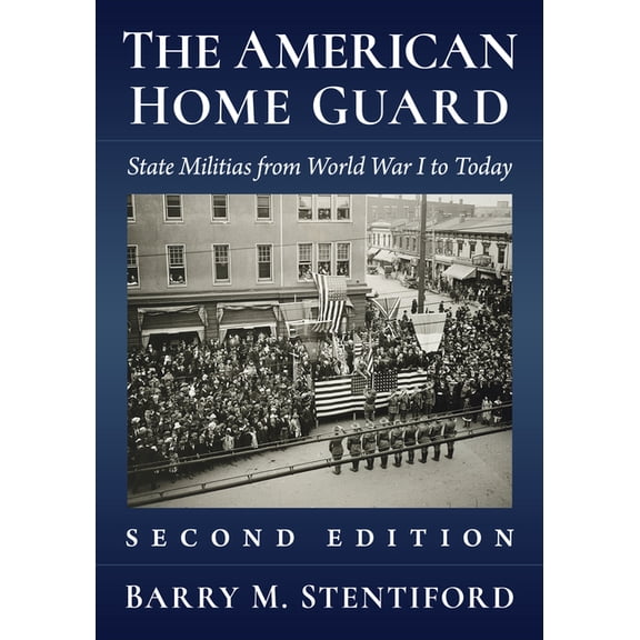 The American Home Guard: State Militias from World War I to Today, 2D Ed., (Paperback)