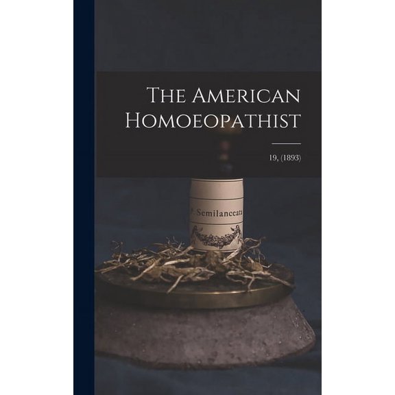 The American Homoeopathist; 19, (1893) (Hardcover)
