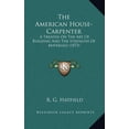 thumbnail image 1 of The American House-Carpenter : A Treatise On The Art Of Building And The Strength Of Materials (1873) (Hardcover), 1 of 1