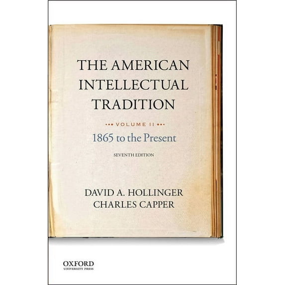 The American Intellectual Tradition : Volume II: 1865 to the Present