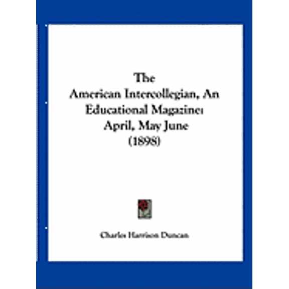 The American Intercollegian, An Educational Magazine : April, May June (1898) (Paperback)