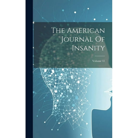 The American Journal Of Insanity; Volume 41 (Hardcover)