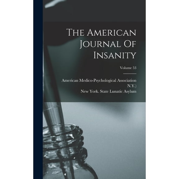The American Journal Of Insanity; Volume 53 (Hardcover)