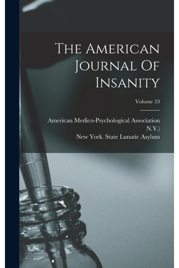 The American Journal Of Insanity; Volume 53 (Hardcover)
