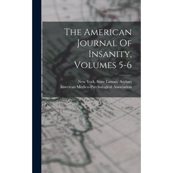 The American Journal Of Insanity, Volumes 5-6 (Hardcover)