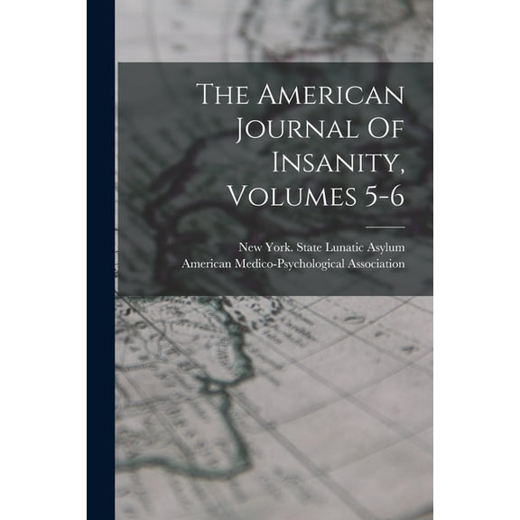 The American Journal Of Insanity, Volumes 5-6, (Paperback)