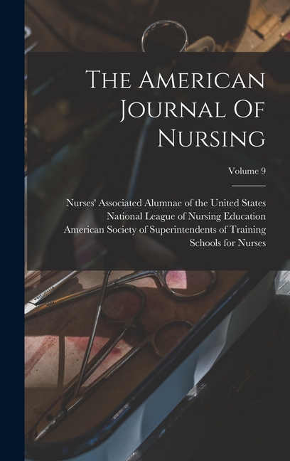 The American Journal Of Nursing; Volume 9, (Hardcover)