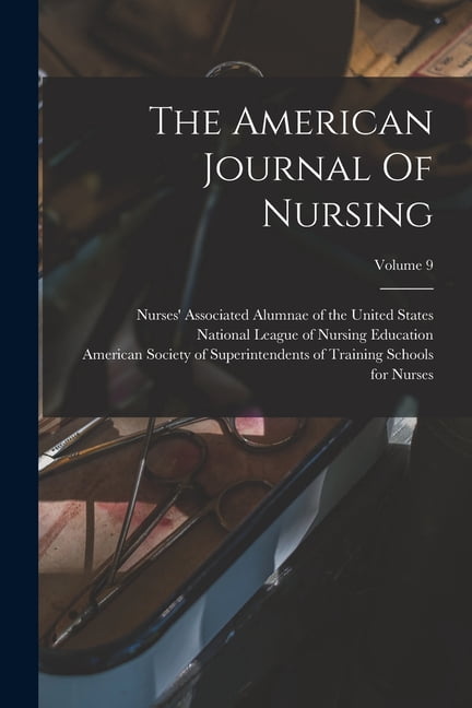 The American Journal Of Nursing; Volume 9, (Paperback)