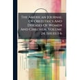 thumbnail image 1 of The American Journal Of Obstetrics And Diseases Of Women And Children, Volume 24, Issues 1-6 (Paperback), 1 of 1