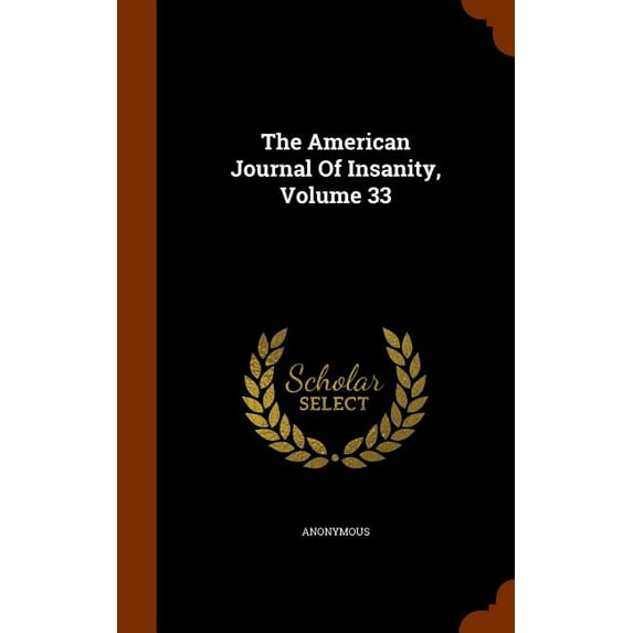 The American Journal of Insanity, Volume 33 (Hardcover)
