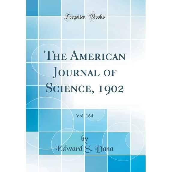 The American Journal of Science, 1902, Vol. 164 (Classic Reprint)