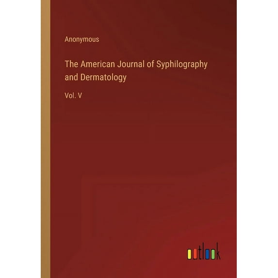The American Journal of Syphilography and Dermatology : Vol. V (Paperback)